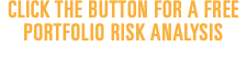 CLICK THE BUTTON FOR A FREE PORTFOLIO RISK ANALYSIS